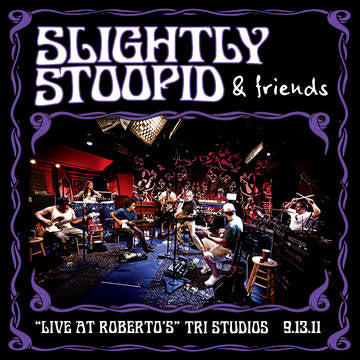 Slightly Stoopid & Friends Live At Roberto's TRI Studios - Vinyl