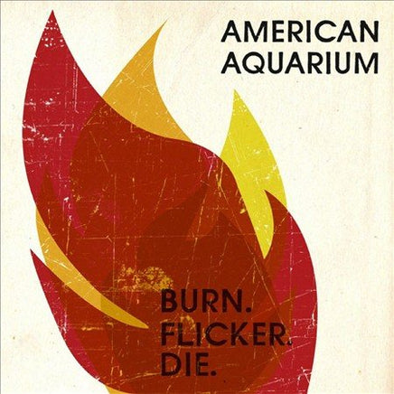 AMERICAN AQUARIUM BURN.FLICKER.DIE - Vinyl