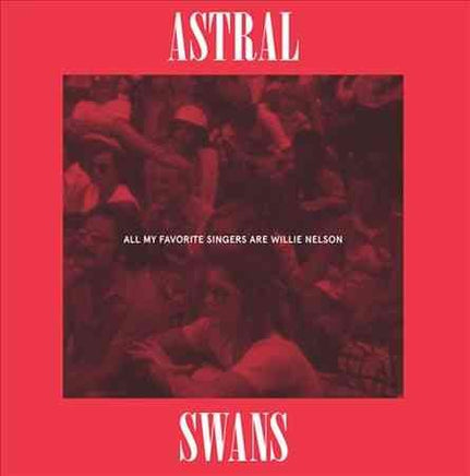 Astral Swans All My Favorite Singers Are Willie Nelson - Vinyl