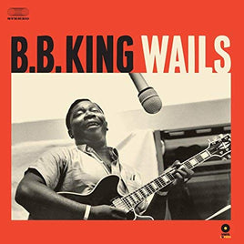 B.B. King Wails + 2 Bonus Tracks! - Vinyl