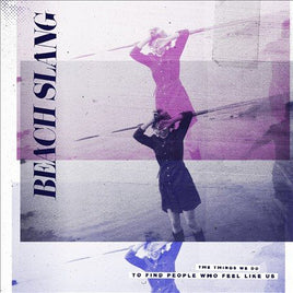 Beach Slang THINGS WE DO TO FIND PEOPLE WHO FEEL LIKE US - Vinyl