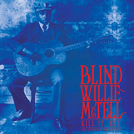 Blind Willie McTell Kill It, Kid - The Essential Collection (Limited Edition, Blue Vinyl) - Vinyl