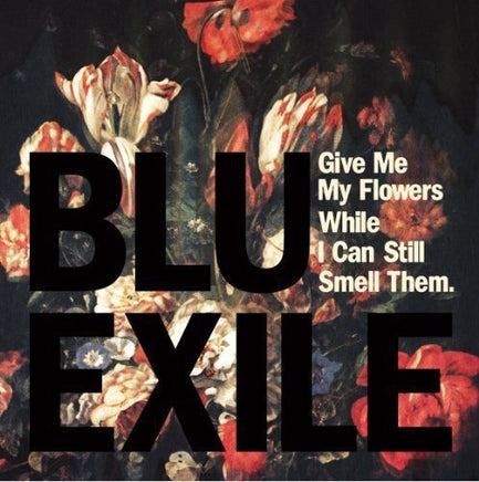 Blu & Exile GIVE ME MY FLOWERS WHILE I CAN STILL SMELL THEM - Vinyl
