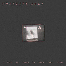 Chastity Belt I Used To Spend So Much Time Alone - Vinyl