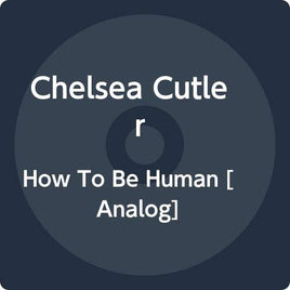 Chelsea Cutler How To Be Human [2 LP] - Vinyl
