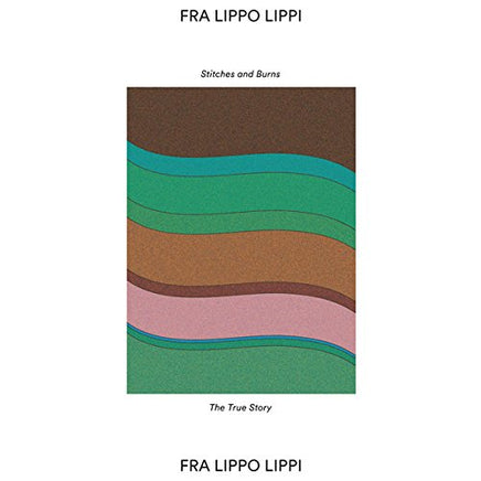 Fra Lippo Lippi Stitches & Burns - Vinyl