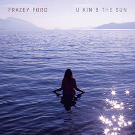 Frazey Ford U kin B the Sun [LP] - Vinyl