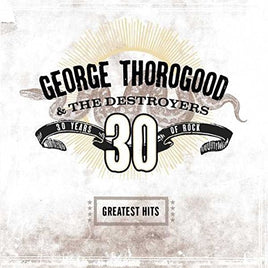 George Thorogood / Destroyers Greatest Hits: 30 Years Of Rock - Vinyl