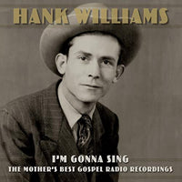 
              Hank Williams I’m Gonna Sing: The Mother’s Best Gospel Radio Recordings - Vinyl
            