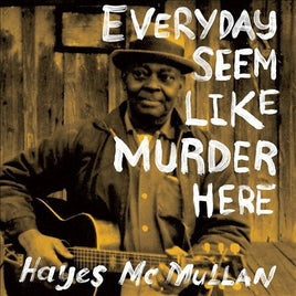 Hayes Mcmullen Everyday Seem Like Murder Here - Vinyl