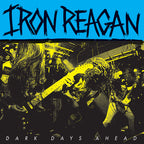 Iron Reagan Dark Days Ahead - Vinyl