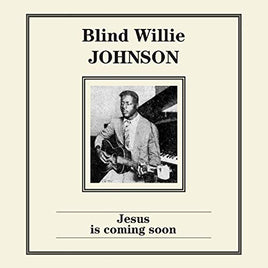 JOHNSON,BLIND WILLIE JESUS IS COMING SOON - Vinyl