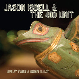 Jason Isbell & The 400 Unit Live At Twist & Shout 11.16.07 - Vinyl