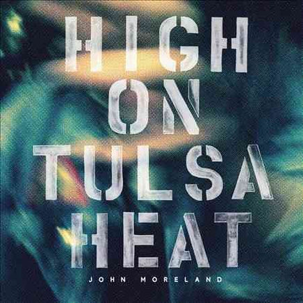 John Moreland HIGH ON TULSA HEAT - Vinyl