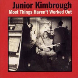 Junior Kimbrough MOST THINGS HAVEN'T WORKED OUT - Vinyl