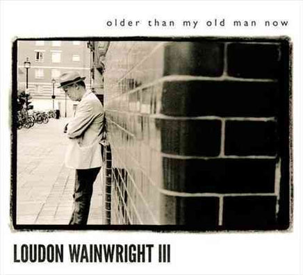 Loudon Wainwright Iii OLDER THAN MY OLD MAN NOW - Vinyl