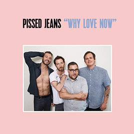 Pissed Jeans Why Love Now - Vinyl