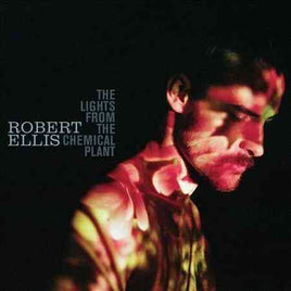 Robert Ellis The Lights From The Chemical Plant - Vinyl