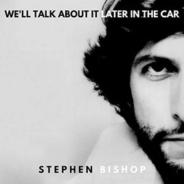 Stephen Bishop We'll Talk About It Later In The Car - Vinyl