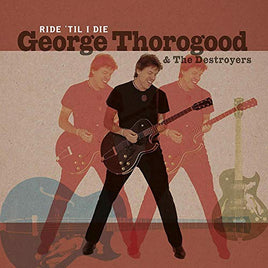 Thorogood, George & The Destroyers Ride 'Til I Die - Vinyl