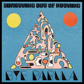 Bye Parula Something Out Of Nothing - Vinyl