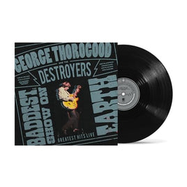 George Thorogood And The Destroyers The Baddest Show On Earth: Greatest Hits Live [LP] - Vinyl