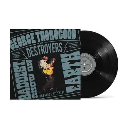 George Thorogood And The Destroyers The Baddest Show On Earth: Greatest Hits Live [LP] - Vinyl