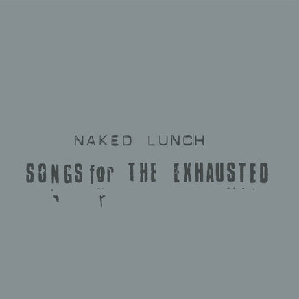 NAKED LUNCH Songs For The Exhausted [LP] - Vinyl