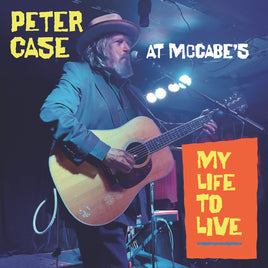 Peter Case My Life To Live: Peter Case At Mccabe'S - Vinyl