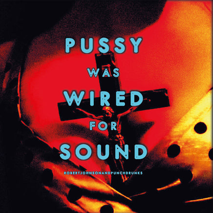 Robert And Punchdrunks Johnson Pussy Was Wired For Sound [Orange Vinyl] - Vinyl