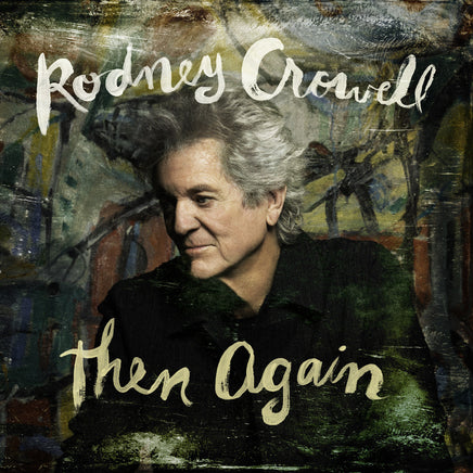 Rodney Crowell Then Again (Indie Exclusive, Swamp Green Vinyl) - Vinyl