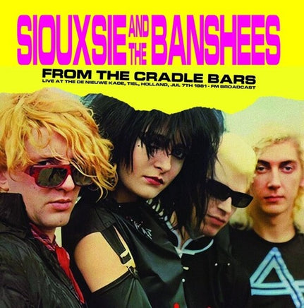 SIOUXSIE / BANSHEES From The Cradle Bars: Live At The De Nieuwe Kade, Tiel, Holland, Jul 7th 1981 - Fm Broadcast - Vinyl