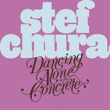 Stef Chura Dancing Alone On The Concrete [Light Blue "Babydoll" Vinyl] - Vinyl