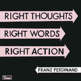 Franz Ferdinand RIGHT THOUGHTS RIGHT WORDS RIGHT ACTION - Vinyl