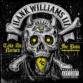 Hank Williams III TAKE AS NEEDED FOR PAIN - Vinyl