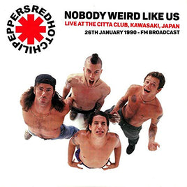 Red Hot Chili Peppers Nobody Weird Like Us: Live At The Kawasaki Citta Club 1990 - Fm Broadcast - Vinyl