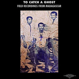 To Catch A Ghost: Field From Madagascar / Various TO CATCH A GHOST: FIELD FROM MADAGASCAR / VARIOUS - Vinyl